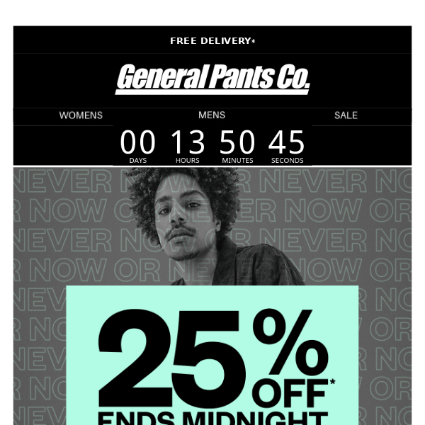 25% OFF* ENDS MIDNIGHT