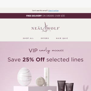 Neal & Wolf! You're a VIP | Early Easter Sale Access