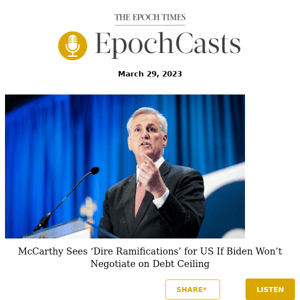 AUDIO: McCarthy Sees ‘Dire Ramifications’ for US If Biden Won’t Negotiate on Debt Ceiling