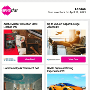 Adobe Master Collection 2023 License £99 | Up to 25% off Airport Lounge Access £2 | Hammam Spa & Treatment £45 | 3-Mile Supercar Driving Experience £29 | Mystery Holiday: 2023 & 2024 Dates