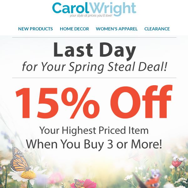 Reminder: Take 15% off* on the Last Day for Your Spring Steal Deal