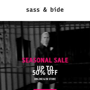 Seasonal Sale Starts Now | Up To 50% Off