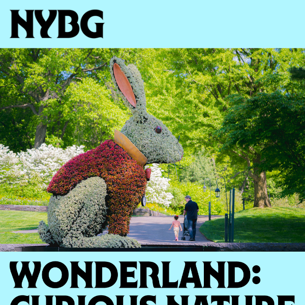 Wonderland Opens Next Saturday! - The New York Botanical Garden