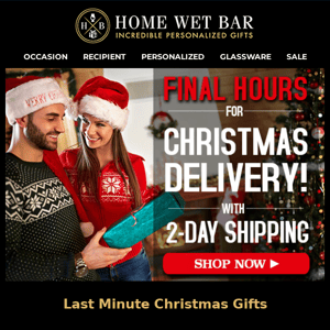 FINAL HOURS for Guaranteed Christmas Delivery with 2-Day Shipping!