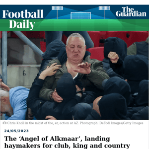 Football Daily | The ‘Angel of Alkmaar’, landing haymakers for club, king and country