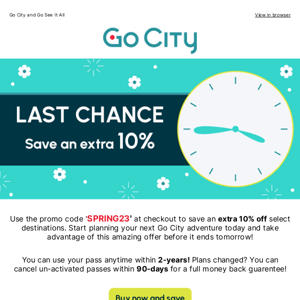 Final call! Save an extra 10%  off select Go City destinations before the offer ends!