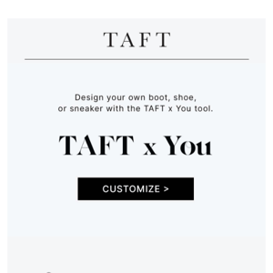 Customize your own TAFT Boots