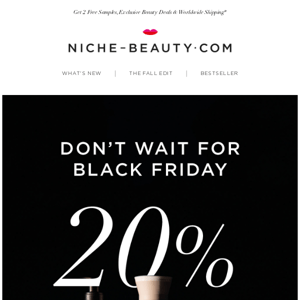 20% Off - Don't Wait for Black Friday