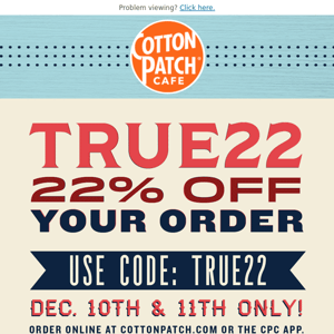 Hey Cotton Patch Cafe, here's 22% off!