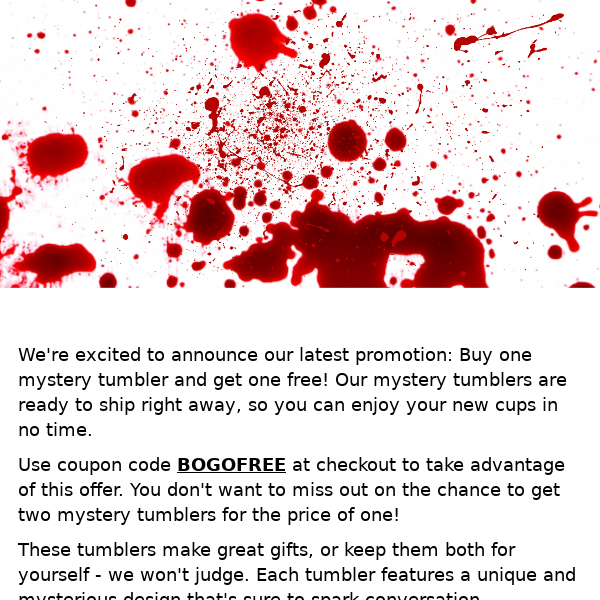 BOGO Free Mystery Tumbler - Get Yours Now!