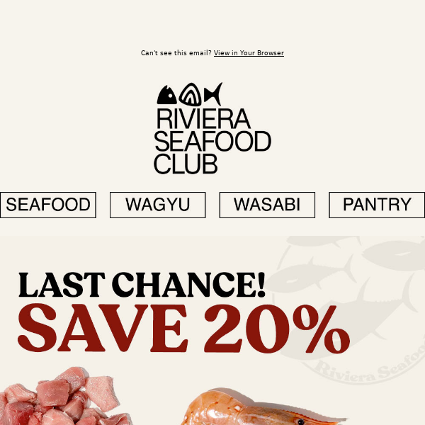 Hi Riviera Seafood Club, LAST CHANCE! SAVE 20% & delivery in time for the holiday weekend!