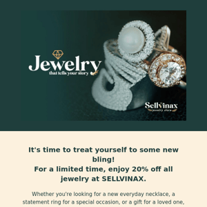 Hi Sellvinax Jewelry| Spark your sparkle with 20% off all jewelry