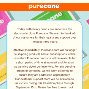 With heavy hearts, we are closing Purecane.