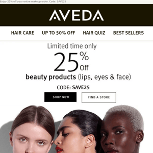 Surprise! Aveda Makeup is now 25% off. While supplies last!