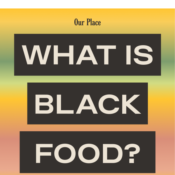 Celebrate the multitudes of Black Food