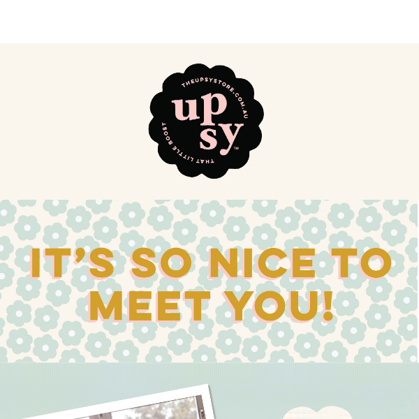 Welcome to the Upsy family!