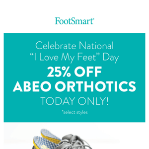 25% Off Orthotics! TODAY Only!
