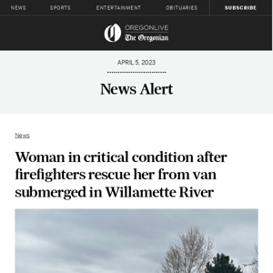 Woman in critical condition after firefighters rescue her from van submerged in Willamette River