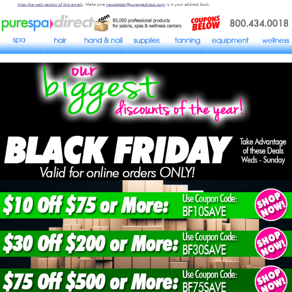 Pure Spa Direct! Our BIGGEST Discounts of the Year! Black Friday Sale... Weds - Sun on any of our 80,000+ products!