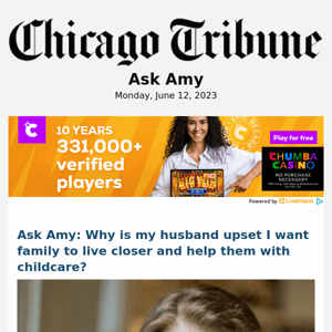 Ask Amy: Why is my husband upset I want family to live closer and help them with childcare?