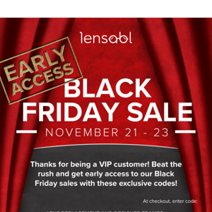 VIP Early Access to Our Black Friday Sale! You're In!