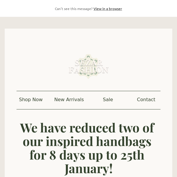 It's the weekend! We have reduced two of our inspired handbags for 8 days up to 25th January!