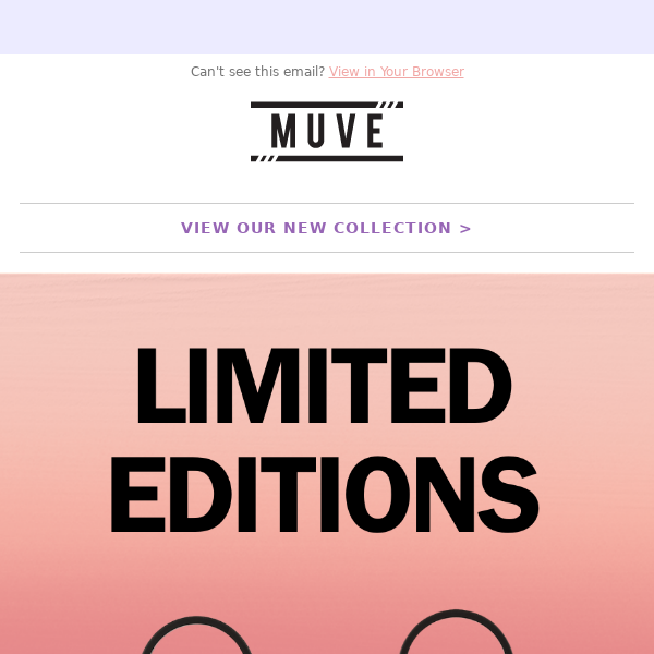 Don't miss out on our limited edition MUVE colors!