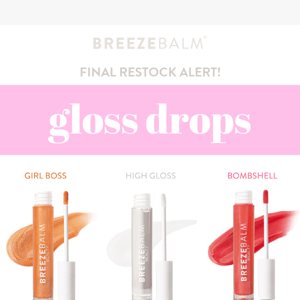 Final chance for GLOSS DROPS