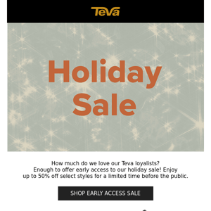 Early access to our holiday sale