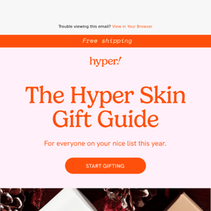 Let us help you with your gift giving, Hyper Skin