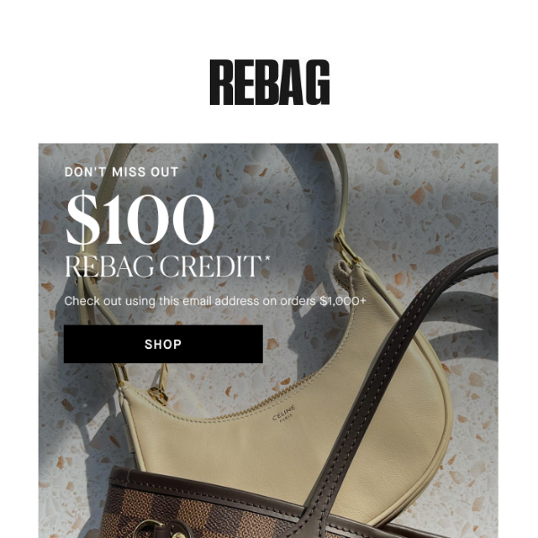 Don't forget your $100 Rebag Credit