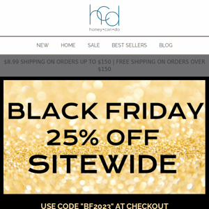 Black Friday Sale is here! TAKE 25% OFF EVERYTHING!