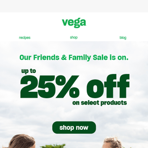 Vega's Friends and Family Sale has begun!
