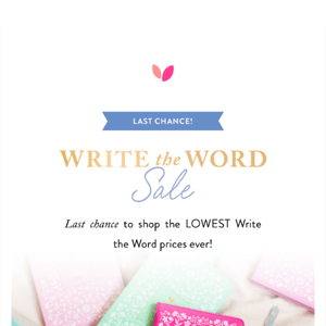 Last chance to shop our lowest Write the Word prices ever!