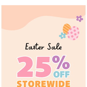 Early access: 25% off Storewide! 🐰