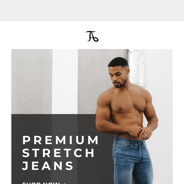 Premium Stretch: The Jeans You Deserve.