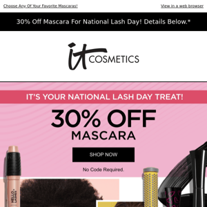 IT’s Your National Lash Day Treat! 30% Off Mascara