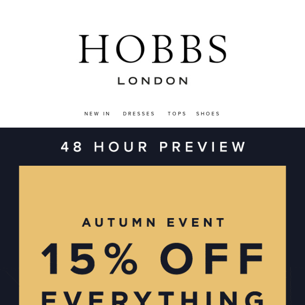 Your 48hr VIP preview: 15% off everything!