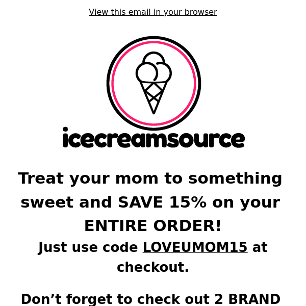 This week, save 15% for Mother's Day 🍦