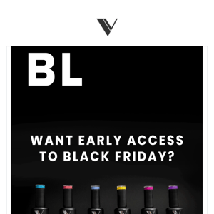 Want Early Access to Black Friday?