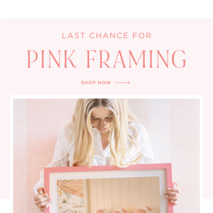 Last Chance — Pink Framing