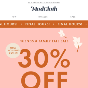 Friends, fam, fans: 30% off is ending!