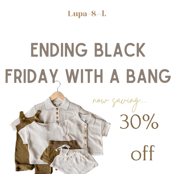 NOW SAVING 30% off our black friday collection