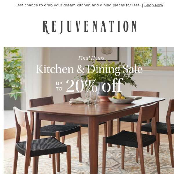 Final hours! Save up to 20% on customer-loved styles for your kitchen and dining room