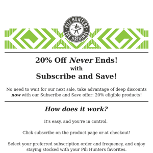 20% Off Never Ends! Subscribe for our best discounts!