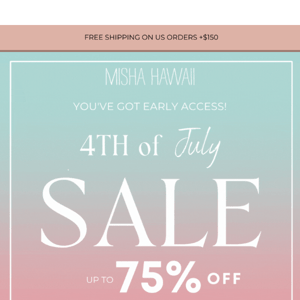 You have early access to up to 75% off! 4th of July Sale is here