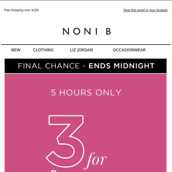 3 for $52* Ends Midnight! | FINAL CHANCE