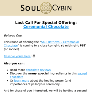 Ends Tonight! (final reminder for Ceremonial Chocolate offering) 💙