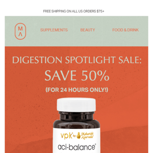 Save 50% on Digestion Health (24 Hrs. Only)