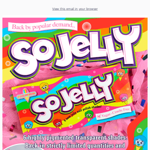 The SO JELLY COLLECTION is back!! Be quick!